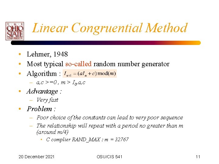 Linear Congruential Method • Lehmer, 1948 • Most typical so-called random number generator •