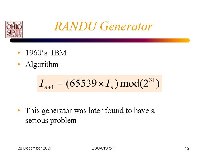 RANDU Generator • 1960’s IBM • Algorithm • This generator was later found to
