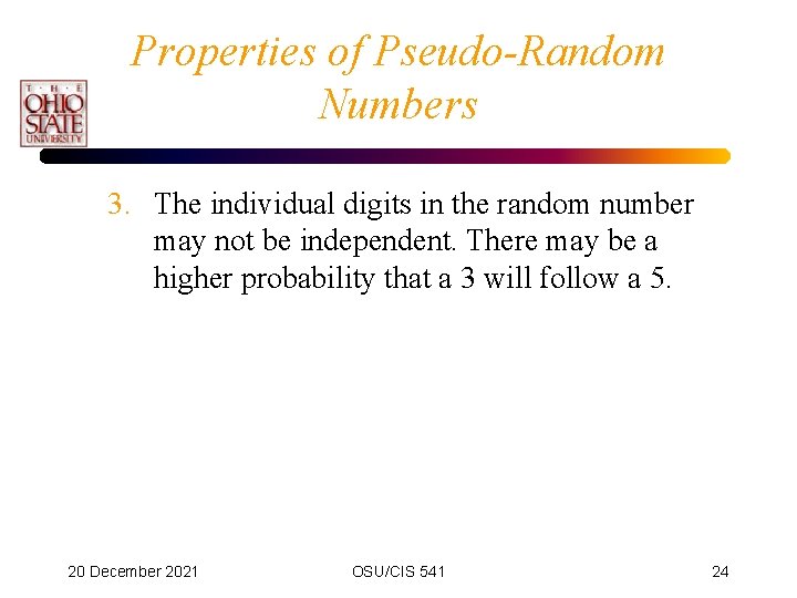 Properties of Pseudo-Random Numbers 3. The individual digits in the random number may not