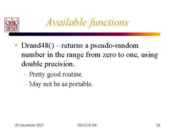 Available functions • Drand 48() – returns a pseudo-random number in the range from