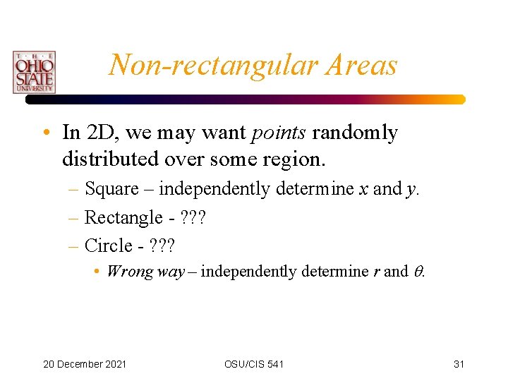 Non-rectangular Areas • In 2 D, we may want points randomly distributed over some