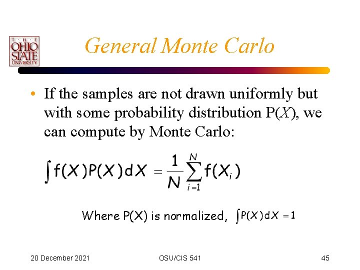 General Monte Carlo • If the samples are not drawn uniformly but with some