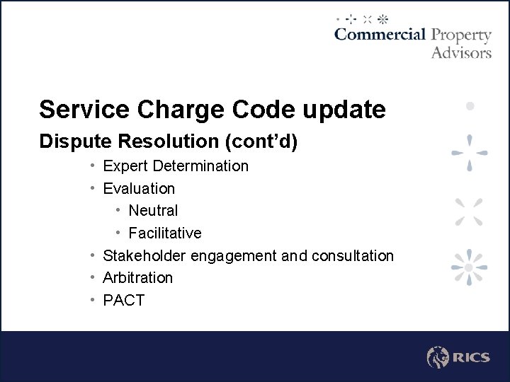 Service Charge Code update Dispute Resolution (cont’d) • Expert Determination • Evaluation • Neutral