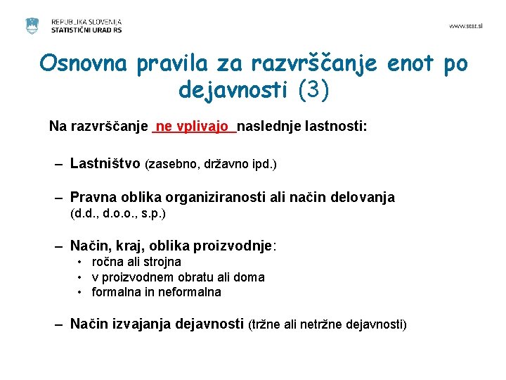 Osnovna pravila za razvrščanje enot po dejavnosti (3) Na razvrščanje ne vplivajo naslednje lastnosti: