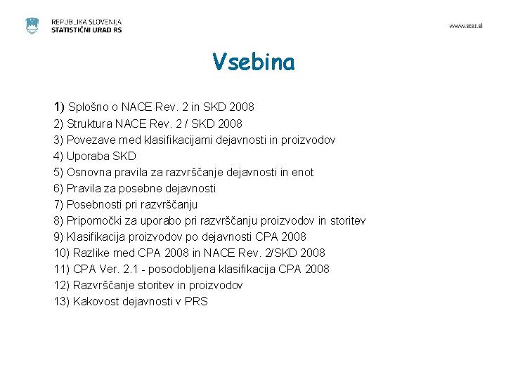 Vsebina 1) Splošno o NACE Rev. 2 in SKD 2008 2) Struktura NACE Rev.