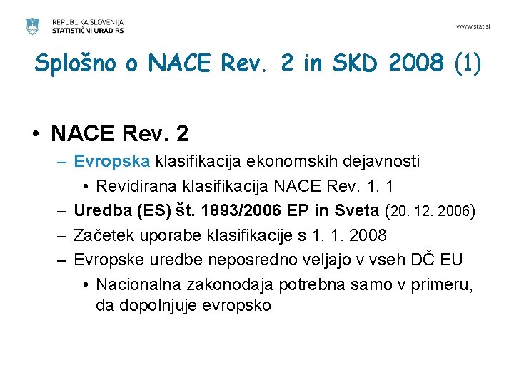 Splošno o NACE Rev. 2 in SKD 2008 (1) • NACE Rev. 2 –