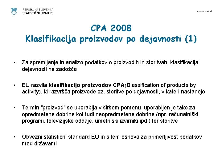 CPA 2008 Klasifikacija proizvodov po dejavnosti (1) • Za spremljanje in analizo podatkov o