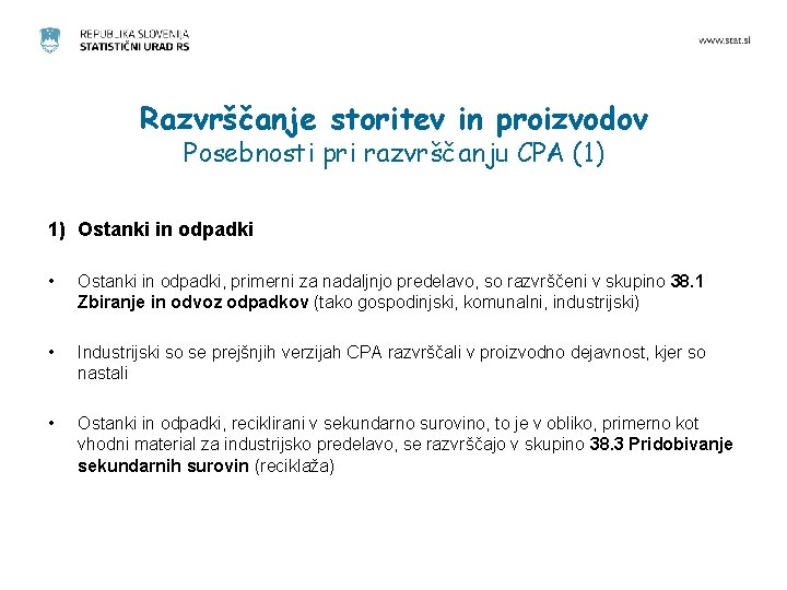 Razvrščanje storitev in proizvodov Posebnosti pri razvrščanju CPA (1) 1) Ostanki in odpadki •