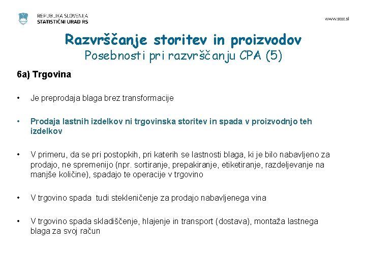 Razvrščanje storitev in proizvodov Posebnosti pri razvrščanju CPA (5) 6 a) Trgovina • Je