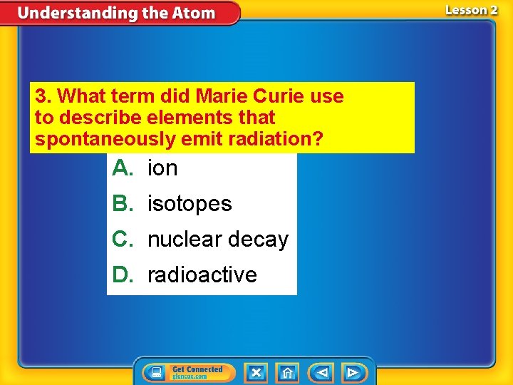 3. What term did Marie Curie use to describe elements that spontaneously emit radiation?