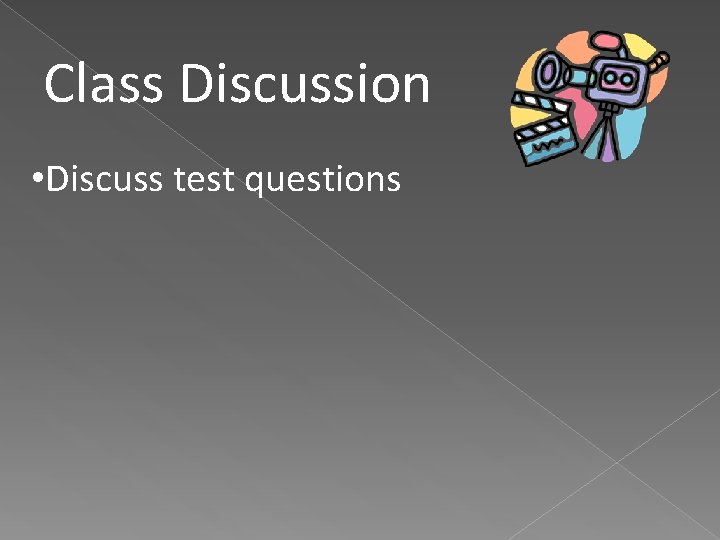 Class Discussion • Discuss test questions 