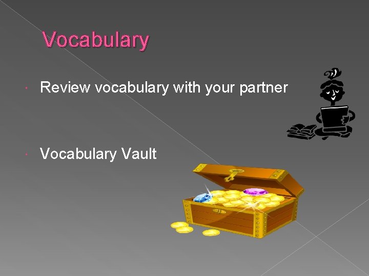 Vocabulary Review vocabulary with your partner Vocabulary Vault 