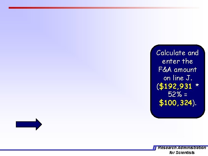 Calculate and enter the F&A amount on line J. ($192, 931 * 52% =