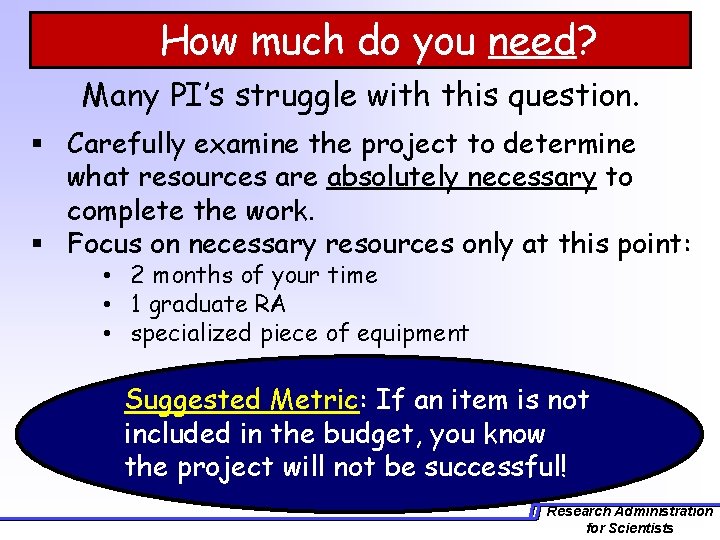 How much do you need? Many PI’s struggle with this question. § Carefully examine