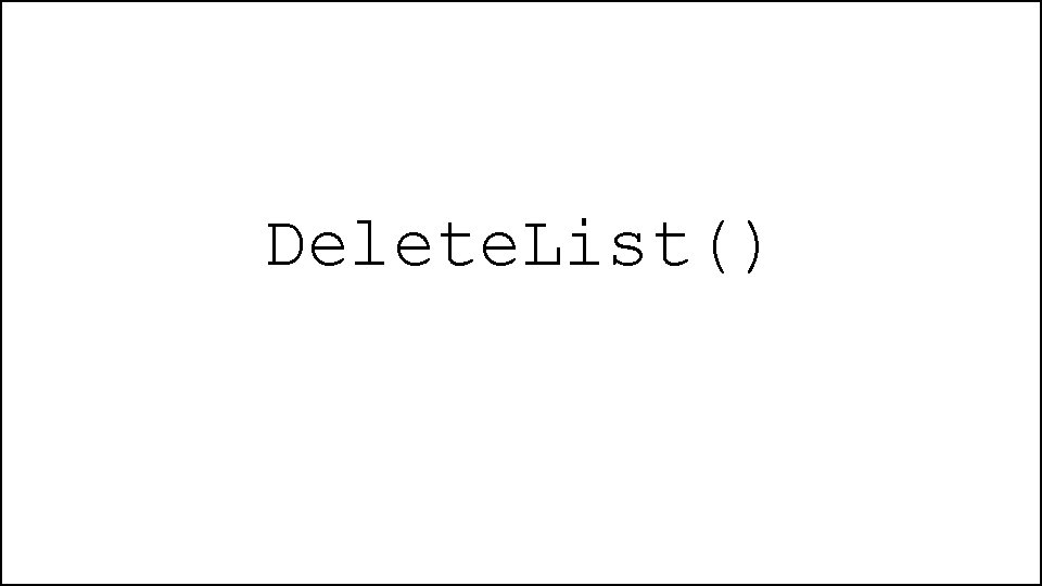 Delete. List() 