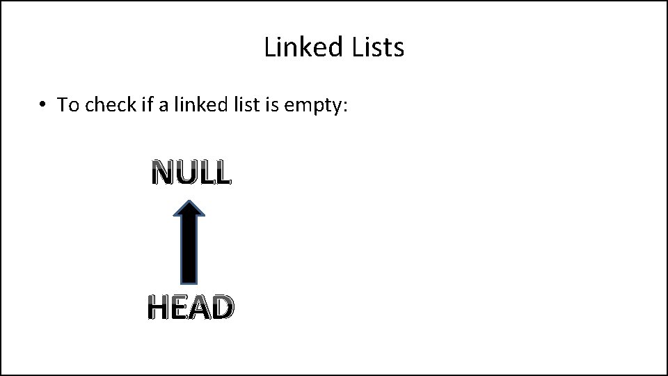 Linked Lists • To check if a linked list is empty: NULL HEAD 