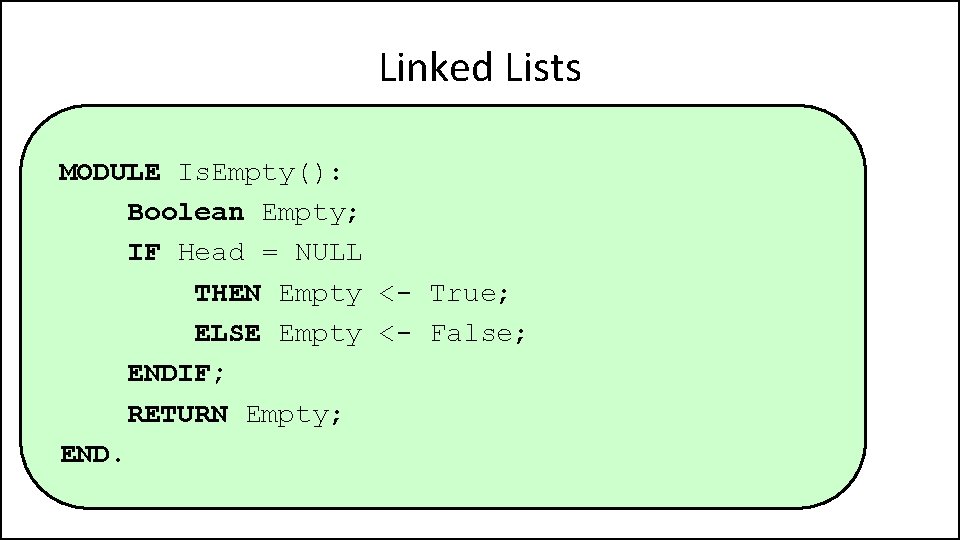 Linked Lists MODULE Is. Empty(): Boolean Empty; IF Head = NULL THEN Empty <-