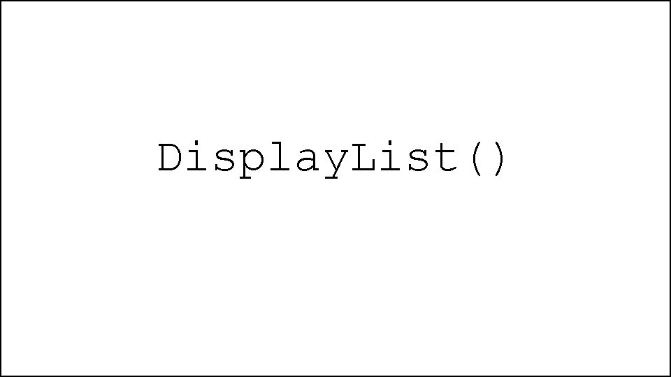 Display. List() 
