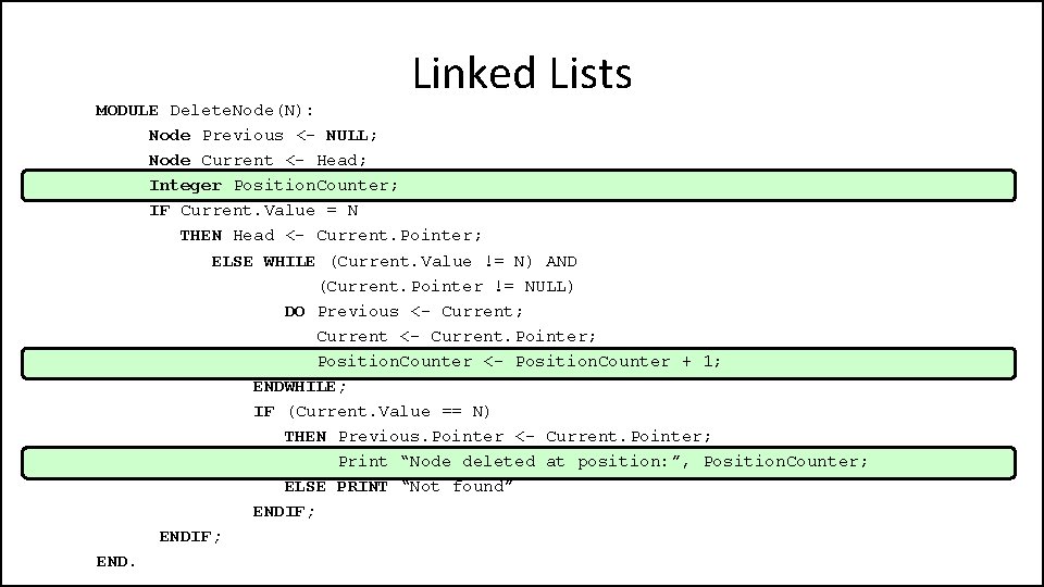 Linked Lists MODULE Delete. Node(N): Node Previous <- NULL; Node Current <- Head; Integer