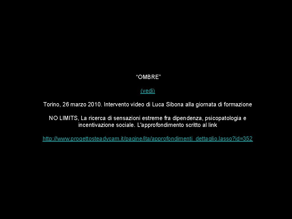 “OMBRE” (vedi) Torino, 26 marzo 2010. Intervento video di Luca Sibona alla giornata di