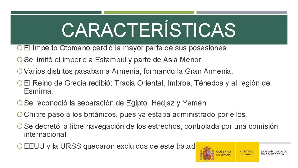 CARACTERÍSTICAS El Imperio Otomano perdió la mayor parte de sus posesiones. Se limitó el