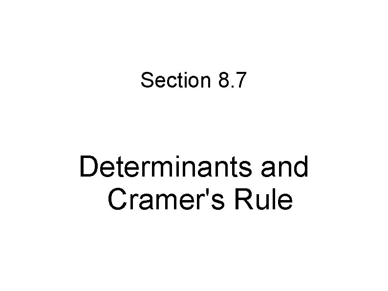 Section 8. 7 Determinants and Cramer's Rule 