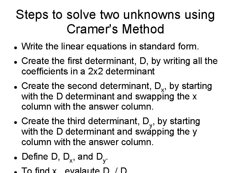 Steps to solve two unknowns using Cramer's Method Write the linear equations in standard