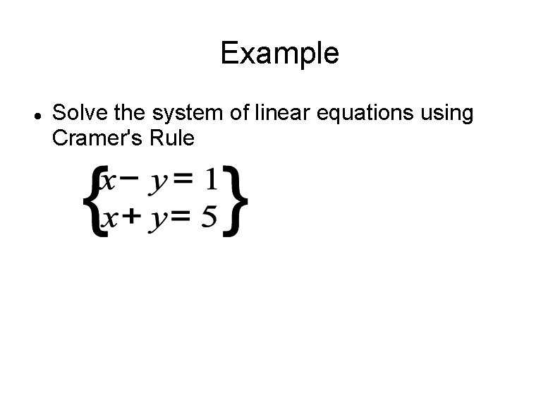 Example Solve the system of linear equations using Cramer's Rule 