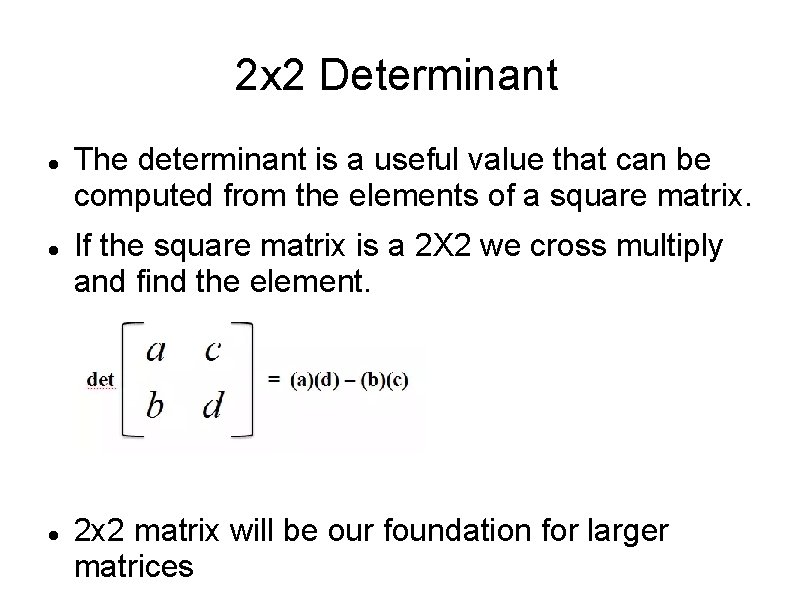 2 x 2 Determinant The determinant is a useful value that can be computed