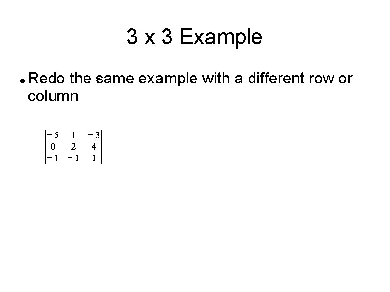 3 x 3 Example Redo the same example with a different row or column