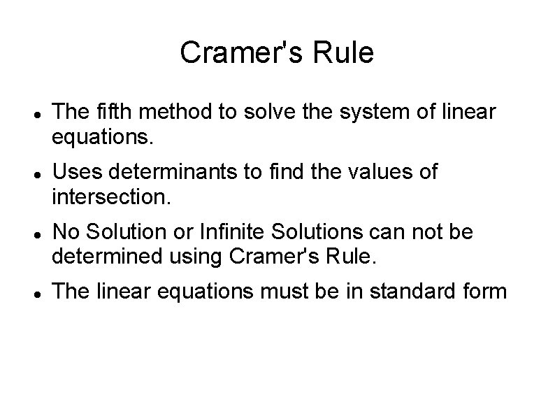Cramer's Rule The fifth method to solve the system of linear equations. Uses determinants