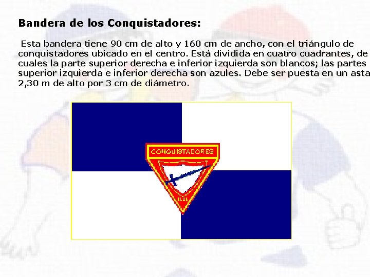 Bandera de los Conquistadores: Esta bandera tiene 90 cm de alto y 160 cm