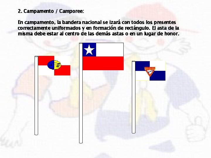 2. Campamento / Camporee: En campamento, la bandera nacional se izará con todos los