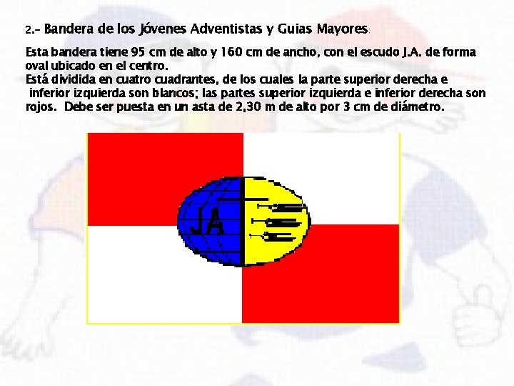 2. - Bandera de los Jóvenes Adventistas y Guias Mayores: Esta bandera tiene 95