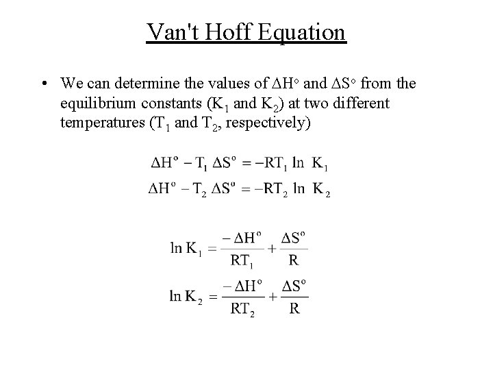 Van't Hoff Equation • We can determine the values of DHo and DSo from