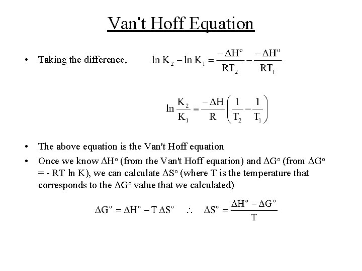 Van't Hoff Equation • Taking the difference, • The above equation is the Van't