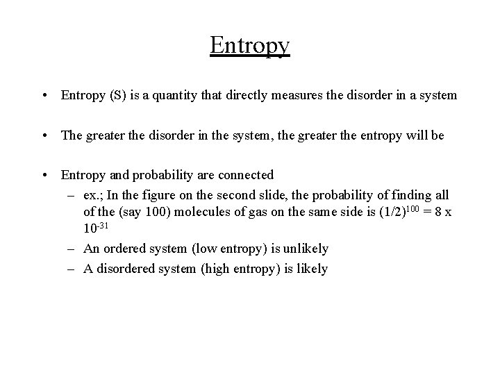 Entropy • Entropy (S) is a quantity that directly measures the disorder in a