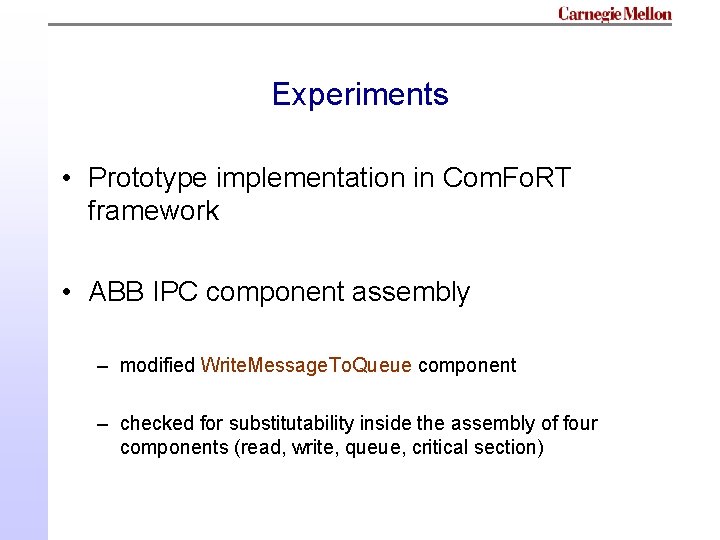 Experiments • Prototype implementation in Com. Fo. RT framework • ABB IPC component assembly Experiments • Prototype implementation in Com. Fo. RT framework • ABB IPC component assembly