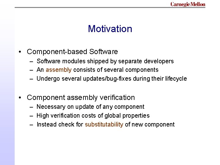 Motivation • Component-based Software – Software modules shipped by separate developers – An assembly Motivation • Component-based Software – Software modules shipped by separate developers – An assembly