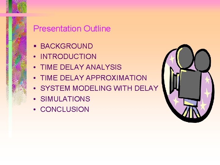 Presentation Outline § • • • BACKGROUND INTRODUCTION TIME DELAY ANALYSIS TIME DELAY APPROXIMATION