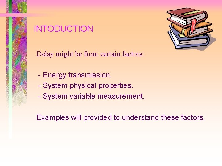 INTODUCTION Delay might be from certain factors: - Energy transmission. - System physical properties.