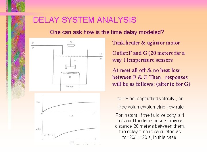 DELAY SYSTEM ANALYSIS One can ask how is the time delay modeled? Tank, heater