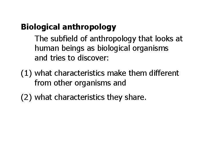 Biological anthropology The subfield of anthropology that looks at human beings as biological organisms