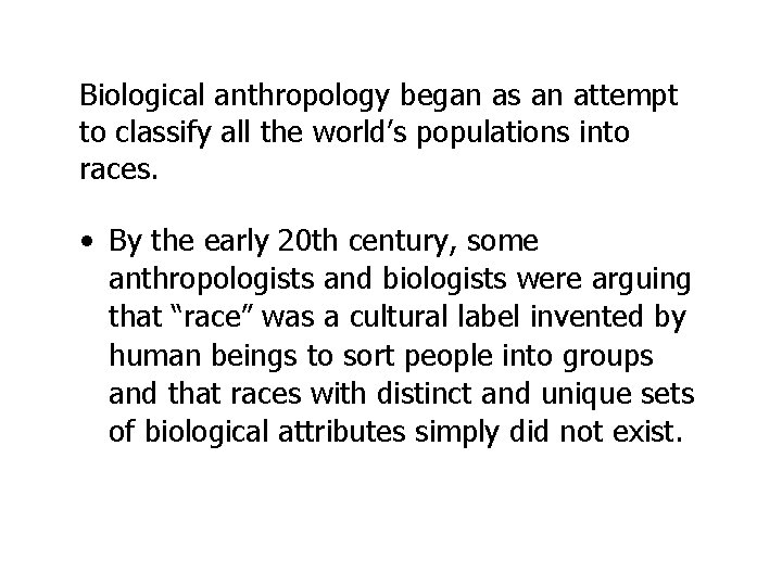 Biological anthropology began as an attempt to classify all the world’s populations into races.