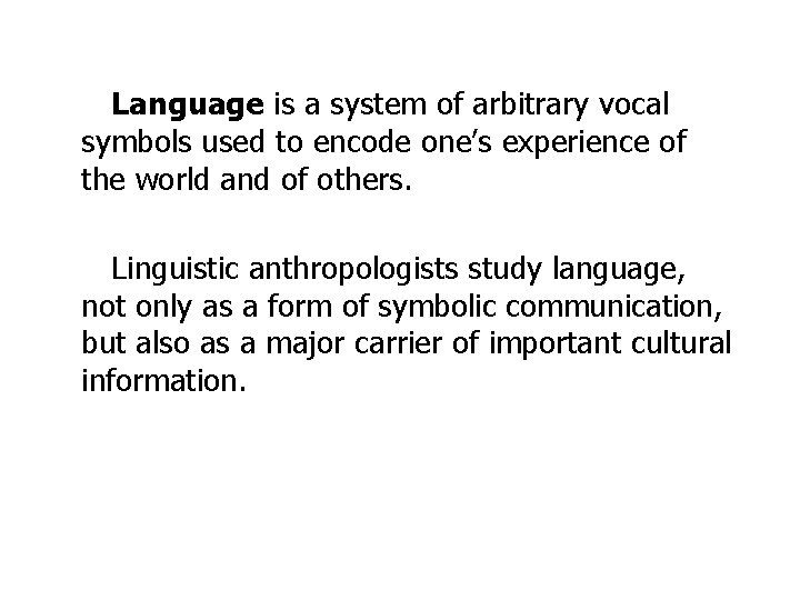 Language is a system of arbitrary vocal symbols used to encode one’s experience of