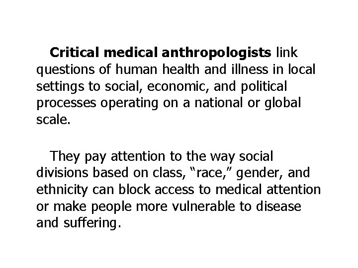 Critical medical anthropologists link questions of human health and illness in local settings to
