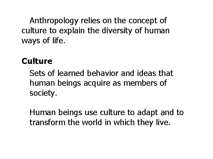 Anthropology relies on the concept of culture to explain the diversity of human ways
