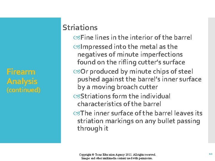 Striations Firearm Analysis (continued) Fine lines in the interior of the barrel Impressed into