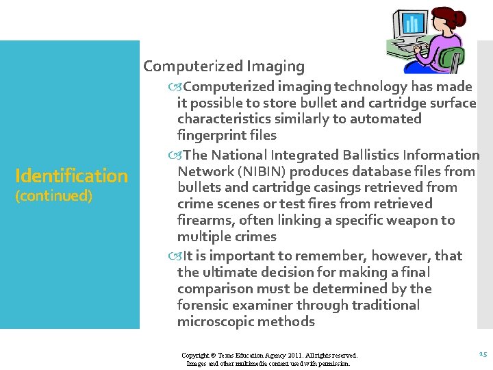 Computerized Imaging Identification (continued) Computerized imaging technology has made it possible to store bullet