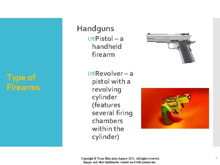 Handguns Pistol – a handheld firearm Type of Firearms Revolver – a pistol with